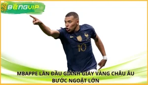 Mbappe lần đầu giành Giày Vàng châu Âu