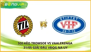 soi kèo Tromsoe vs Vaalerenga